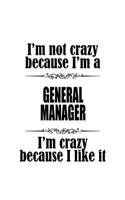 I'm Not Crazy Because I'm A General Manager I'm Crazy Because I like It