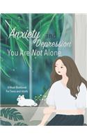 Anxiety And Depression You Are Not Alone: Manage Your Anxiety And Depression - Live A Happy Life Now - 8 Week Workbook For Teens And Adults - 8.5 x 11 inch - 174 Pages