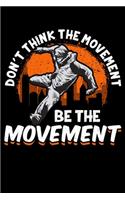 Don't Think The Movement Be The Movement: Don't Think The Movement, Be The Movement Awesome Parkour Blank Composition Notebook for Journaling & Writing (120 Lined Pages, 6" x 9")