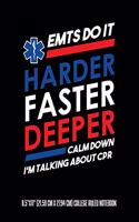 EMTS Do It Harder Faster Deeper Calm Down I'm Talking About CPR 8.5