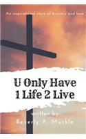 U Only Have 1 Life 2 Live
