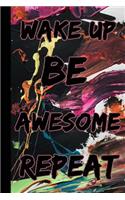 Wake Up Be Awesome Repeat