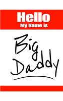 Hello My Name Is Big Daddy: Funny Phrase Book with Lined Pages That Can Be Used as a Journal or Notebook