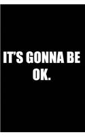 It's gonna be ok