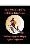 When Witches Go Riding and Black Cats Are Seen: The Moon Laughs and Whispers Tis Near Halloween Witch's Journal Blank Wiccan Notebook and Grimoire
