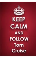 Keep Calm and Follow Tom Cruise