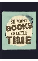 So Many Books So Little Time: Blank Lined Journal to Write in - Ruled Writing Notebook