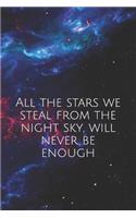 All the stars we steal from the night sky, will never be enough: A lined notebook for your everyday needs inspired by the greatest showman