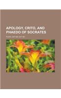 Apology, Crito, and Phaedo of Socrates