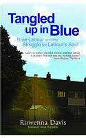 Tangled Up In Blue: Blue Labour and the Struggle for Labour's Soul: (English)