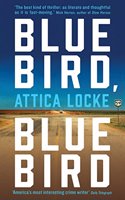 Bluebird, Bluebird: (Highway 59 by Attica Locke)