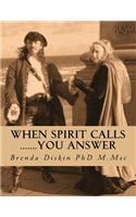 When Spirit Calls .......you answer