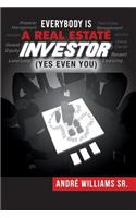 Everybody Is a Real Estate Investor (Yes Even You) by Andre' Williams Sr.