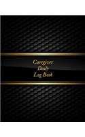 Caregiver Daily Log Book: Caregiver Journal Notebook Medical Records Organizer Care Log Journal Caregiver Work Template Career Work Tracking Daily Service User Record Book to