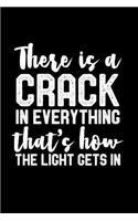 There's a Crack in Everything That's How Light Gets in