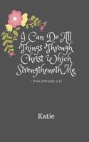 Katie I Can Do All Things Through Christ Which Strengtheneth Me Philippians 4