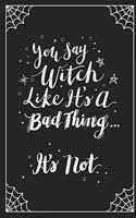 You Say Witch Like It's a Bad Thing... It's Not.