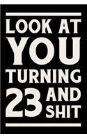 Look at You Turning 23 and Shit: Funny Wide Lined Notebook Birthday Gift for 23 Years Old Gold
