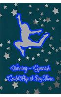 Warning - Gymnast. Could Flip at Any Time.: Gymnastic Journal Notebook for Girl Gymnasts