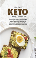 Keto Baking Cookbook 2021: Everything You Need to Know About Keto Baking, Learn All the Best Tricks for Low-Carb, No-Sugar Baking with Tested Recipes for Mouthwatering Baked G