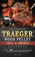 The Essential Traeger Wood Pellet Grill & Smoker Cookbook