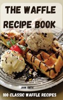 The Waffle Recipe Book