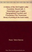 A History of the Old English Letter Foundries: Bound with: A Dissertation upon English Typographical Founders and Founderies: 26 (The Thoemmes library of printing & the book trade)