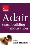 The Concise Adair on Teambuilding and Motivation