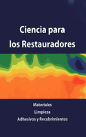 Ciencia Para Los Restauradores: Materiales, Limpieza, Adhesivos Y Recubrimientos