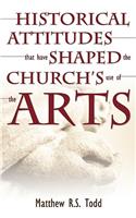 Historical Attitudes That Have Shaped the Church's Use of the Arts