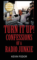 Turn It Up! Confessions Of A Radio Junkie