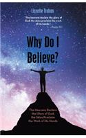Why Do I Believe?: "The Heavens Declare the Glory of God; the Skies Proclaim the Work of His Hands" - Psalm 19:1