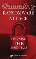 Wannacry Ransomware Attack: Learning the Essentials
