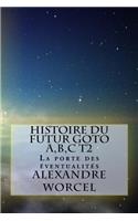 Histoire Du Futur Goto A, B, C