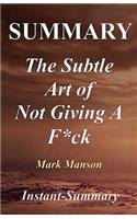 Summary - The Subtle Art of Not Giving a F*ck: Book by Mark Manson - A Counterintuitive Approach to Living a Good Life
