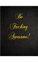 Be Fucking Awesome!: 108 Page Blank Lined Notebook