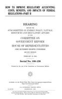 How to Improve Regulatory Accounting: Costs, Benefits, and Impacts of Federal Regulations, Part II