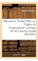 Discours Prononcé Le 18 Aout 1891, En l'Église de Cormontreuil: Mariage de M. Léon Le Grand