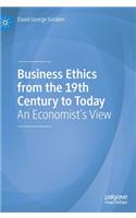 Business Ethics from the 19th Century to Today