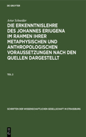 Schriften der Wissenschaftlichen Gesellschaft in Straßburg Die Erkenntnislehre des Johannes Eriugena im Rahmen ihrer metaphysischen und anthropologischen Voraussetzungen nach den Quellen dargestellt