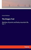 Oregon Trail: Sketches of prairie and Rocky-mountain life. Vol. 7