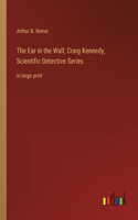 Ear in the Wall; Craig Kennedy, Scientific Detective Series