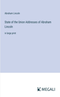 State of the Union Addresses of Abraham Lincoln: in large print