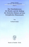 Das Eisenbahnwesen Des Bundes Und Die Stellung Der Deutschen Bahnen Auf Dem Europaischen Binnenmarkt