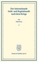 Der Internationale Geld- Und Kapitalmarkt Nach Dem Kriege