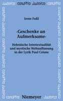 "Geschenke an Aufmerksame": Hebräische Intertextualität Und Mystische Weltauffassung in Der Lyrik Paul Celans