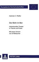 Der Mohr Im Mor: Interkulturelles Theater in Theorie Und Praxis