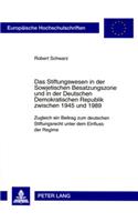 Das Stiftungswesen in Der Sowjetischen Besatzungszone Und in Der Deutschen Demokratischen Republik Zwischen 1945 Und 1989