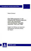 Stiftungswesen in Der Sowjetischen Besatzungszone Und in Der Deutschen Demokratischen Republik Zwischen 1945 Und 1989