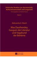 Max Dauthendey- Gauguin Der Literatur Und Vagabund Der Bohème: Mit Unveroeffentlichten Texten Aus Dem Nachlass